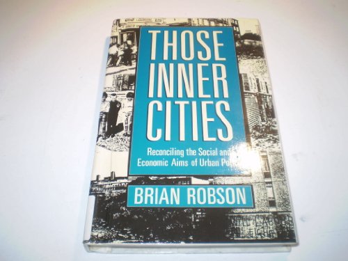 THOSE INNER CITIES: RECONCILING THE ECONOMIC AND SOCIAL AIMS OF URBAN POLICY