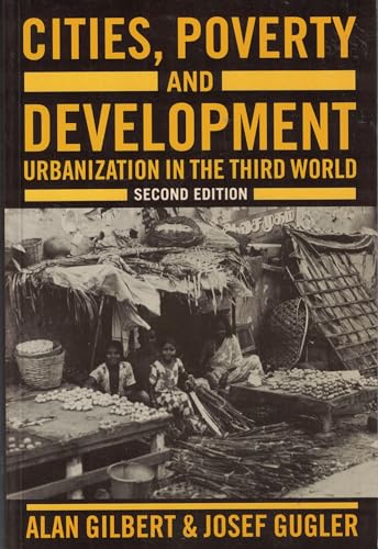 Cities, Poverty and Development: Urbanization in the Third World (9780198741619) by Gilbert, Alan; Gugler, Josef