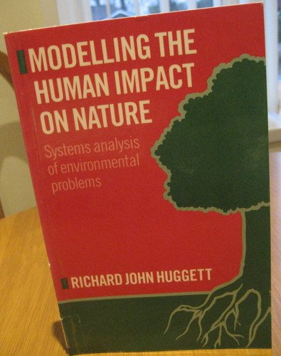 Modelling the Human Impact on Nature: Systems Analysis of Environmental Problems (9780198741718) by Huggett, Richard John