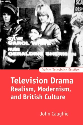 9780198742180: Television Drama: Realism, Modernism, and British Culture (Oxford Television Studies)