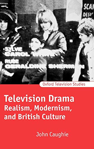 9780198742197: Television Drama: Realism, Modernism, and British Culture (Oxford Television Studies)