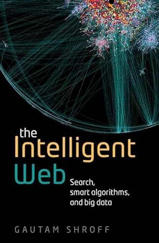 Beispielbild fr The Intelligent Web : Search, Smart Algorithms, and Big Data zum Verkauf von Better World Books