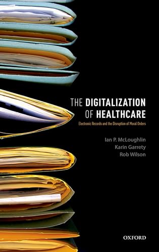 9780198744139: The Digitalization of Healthcare: Electronic Records and the Disruption of Moral Orders