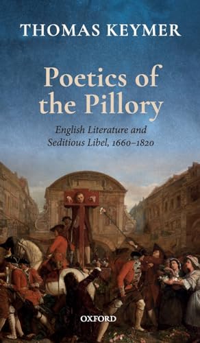 Stock image for Poetics of the Pillory: English Literature and Seditious Libel, 1660-1820 (Clarendon Lectures in English) for sale by GF Books, Inc.