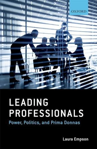 9780198744788: Leading Professionals: Power, Politics, and Prima Donnas