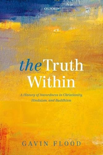 Stock image for The Truth Within : A History of Inwardness in Christianity, Hinduism, and Buddhism for sale by Better World Books