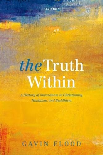 Stock image for The Truth Within: A History of Inwardness in Christianity, Hinduism, and Buddhism for sale by Save With Sam