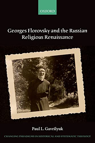 Imagen de archivo de Georges Florovsky and the Russian Religious Renaissance (Changing Paradigms in Historical and Systematic Theology) a la venta por HPB-Red