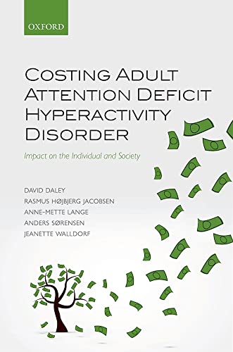 Imagen de archivo de Costing Adult Attention Deficit Hyperactivity Disorder: Impact on the Individual and Society [Hardcover] Daley, David; Hojbjerg Jacobsen, Rasmus; Lange, Anne-Mette; Sorensen, Anders and Walldorf, Jeanette a la venta por The Compleat Scholar