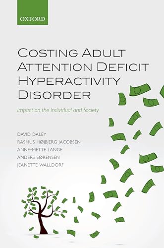 Stock image for Costing Adult Attention Deficit Hyperactivity Disorder: Impact on the Individual and Society [Hardcover] Daley, David; Hojbjerg Jacobsen, Rasmus; Lange, Anne-Mette; Sorensen, Anders and Walldorf, Jeanette for sale by The Compleat Scholar