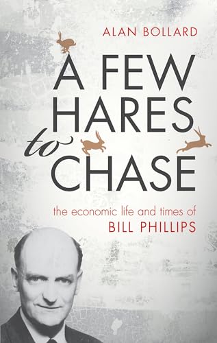 Beispielbild fr A Few Hares to Chase: The Economic Life and Times of Bill Phillips zum Verkauf von AwesomeBooks