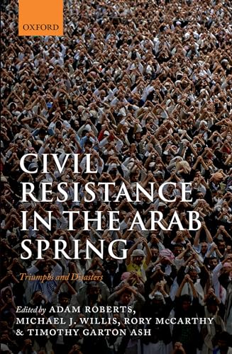 Stock image for Civil Resistance in the Arab Spring: Triumphs and Disasters for sale by Books From California