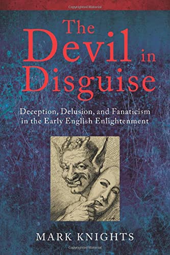 9780198749073: The Devil in Disguise: Deception, Delusion, and Fanaticism in the Early English Enlightenment