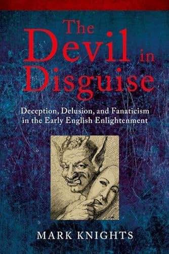 Stock image for The Devil in Disguise: Deception, Delusion, and Fanaticism in the Early English Enlightenment for sale by Lucky's Textbooks