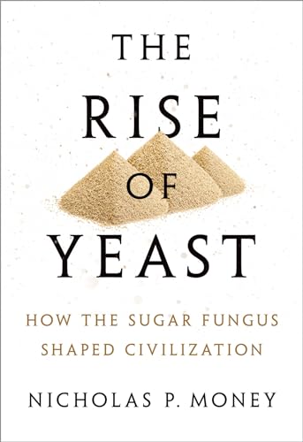 9780198749707: The Rise of Yeast: How the sugar fungus shaped civilisation