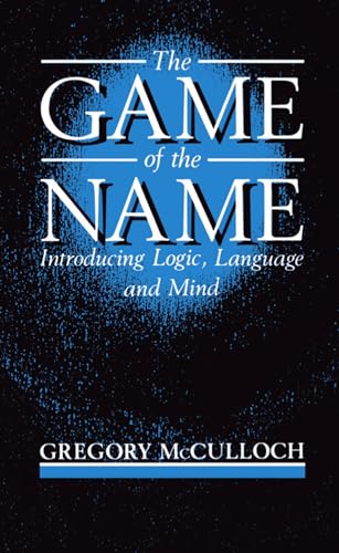 9780198750864: The Game of the Name: Introducing Logic, Language and Mind