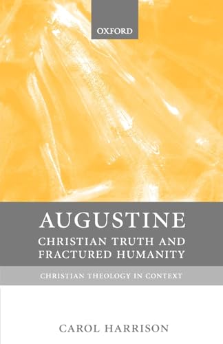 Augustine: Christian Truth and Fractured Humanity (Christian Theology in Context) (9780198752196) by Harrison, Carol