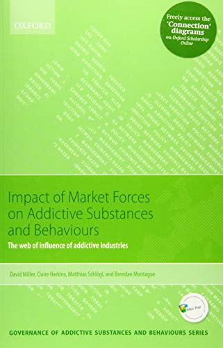 Stock image for Impact of Market Forces on Addictive Substances and Behaviours: The web of influence of addictive industries (Governance of Addictive Substances and Behaviours Series) for sale by Prior Books Ltd