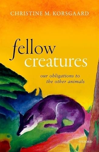 Beispielbild fr Fellow Creatures: Our Obligations to the Other Animals (Uehiro Series in Practical Ethics) zum Verkauf von medimops