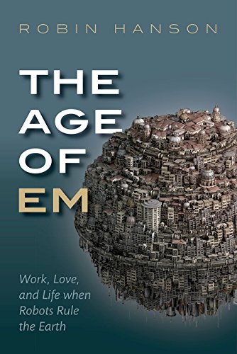 Stock image for The Age of Em: Work, Love, and Life when Robots Rule the Earth for sale by WorldofBooks