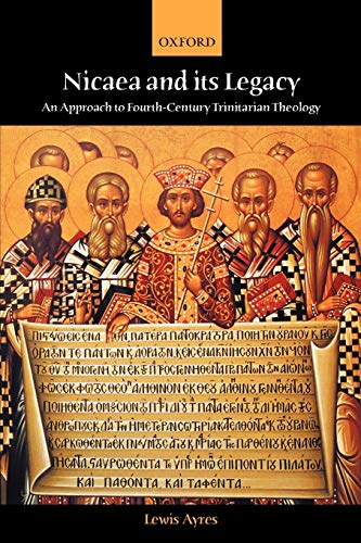 Nicaea and Its Legacy: An Approach to Fourth-Century Trinitarian Theology - LEWIS AYRES