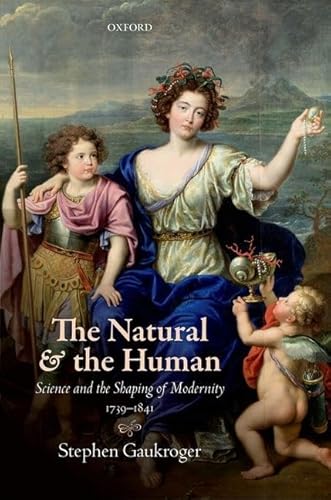 

Natural and the Human : Science and the Shaping of Modernity 1739-1841