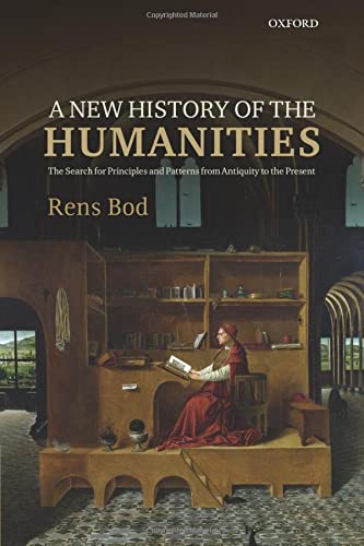 Beispielbild fr A New History of the Humanities : The Search for Principles and Patterns from Antiquity to the Present zum Verkauf von Better World Books