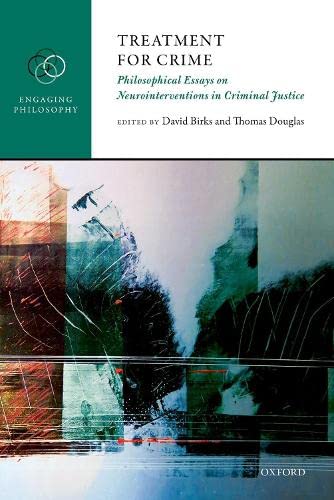 9780198758617: Treatment for Crime: Philosophical Essays on Neurointerventions in Criminal Justice (Engaging Philosophy)