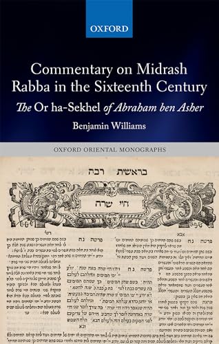 9780198759232: Commentary on Midrash Rabba in the Sixteenth Century: The Or ha-Sekhel of Abraham ben Asher (Oxford Oriental Monographs)