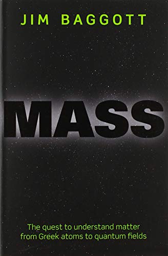 Beispielbild fr Mass: The quest to understand matter from Greek atoms to quantum fields zum Verkauf von Monster Bookshop