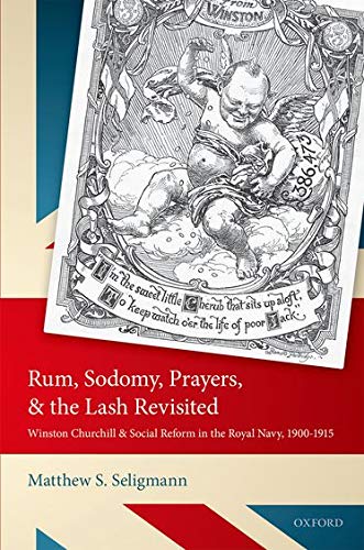 9780198759973: Rum, Sodomy, Prayers, and the Lash Revisited: Winston Churchill and Social Reform in the Royal Navy, 1900-1915