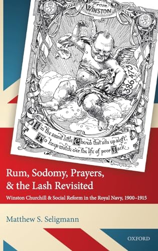 Stock image for Rum, Sodomy, Prayers, and the Lash Revisited: Winston Churchill and Social Reform in the Royal Navy, 1900-1915 for sale by Prior Books Ltd