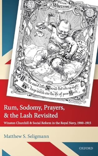 9780198759973: Rum, Sodomy, Prayers, and the Lash Revisited: Winston Churchill and Social Reform in the Royal Navy, 1900-1915