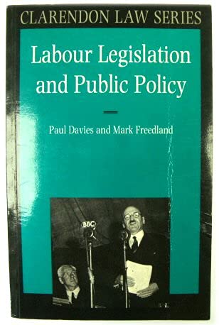 Labour Legislation and Public Policy: A Contemporary History (Clarendon Law Series) (9780198762881) by Davies, Paul; Freedland, Mark