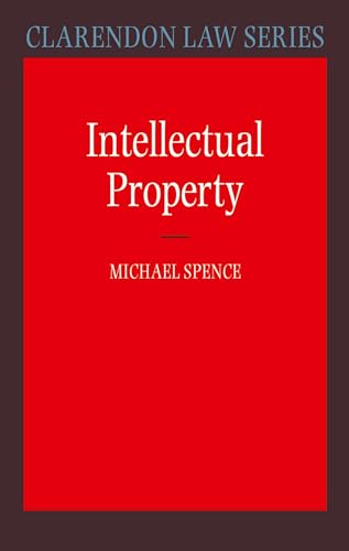 Intellectual Property (Clarendon Law Series) (9780198765028) by Spence, Michael