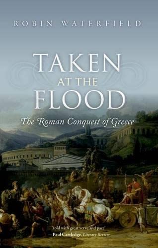 9780198767473: Taken at the Flood: The Roman Conquest of Greece