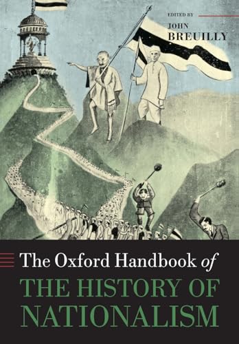 Imagen de archivo de The Oxford Handbook of the History of Nationalism (Oxford Handbooks in History) a la venta por WorldofBooks