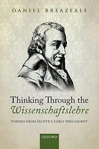9780198768678: Thinking Through the Wissenschaftslehre: Themes from Fichte's Early Philosophy