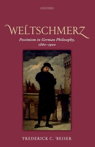 Stock image for Weltschmerz: Pessimism in German Philosophy, 1860-1900 for sale by HPB-Red