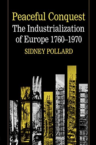 Peaceful Conquest: The Industrialization of Europe, 1760-1970 - Pollard, Sidney