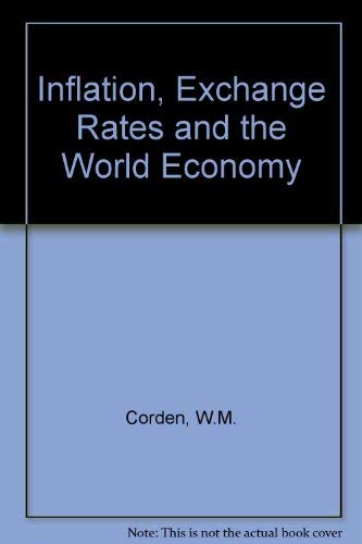 Inflation, Exchange Rates, and the World Economy: Lectures on International Monetary Economics. Second Edition. - Corden, W M