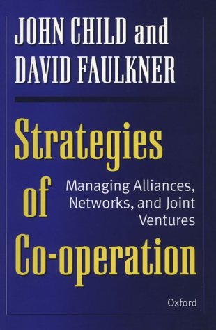 Strategies of Cooperation: Managing Alliances, Networks and Joint Ventures (9780198774846) by Child, John; Faulkner, David