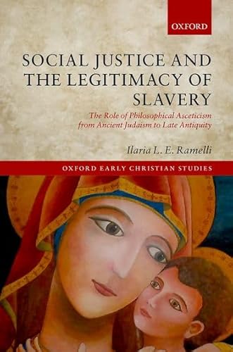 9780198777274: Social Justice and the Legitimacy of Slavery: The Role of Philosophical Asceticism from Ancient Judaism to Late Antiquity (Oxford Early Christian Studies)