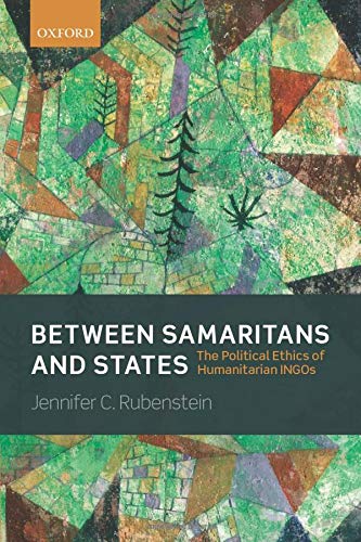 Imagen de archivo de Between Samaritans and States: The Political Ethics of Humanitarian INGOs a la venta por Books Unplugged