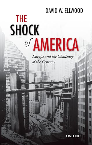 9780198778837: The Shock of America: Europe and the Challenge of the Century (Oxford History of Modern Europe)