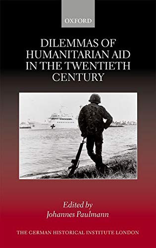 Dilemmas of Humanitarian Aid in the Twentieth Century - Johannes Paulmann