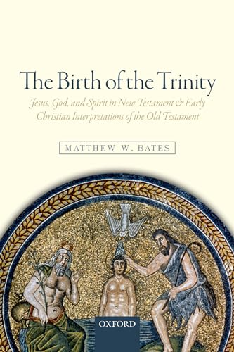 Stock image for The Birth of the Trinity: Jesus, God, and Spirit in New Testament and Early Christian Interpretations of the Old Testament for sale by HPB-Diamond