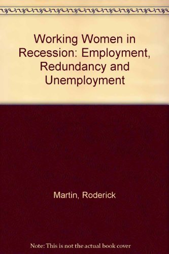 Working Women in Recession: Employment, Redundancy, and Unemployment (9780198780052) by Roderick & WALLACE Judith. MARTIN