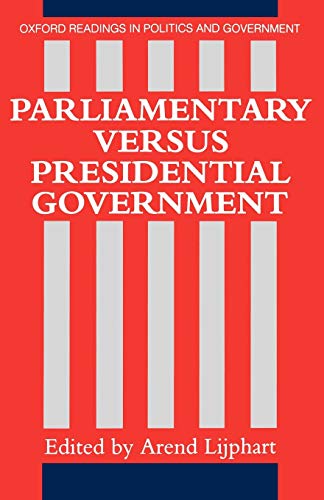 Beispielbild fr Parliamentary Versus Presidential Government (Oxford Readings in Politics and Government) zum Verkauf von WorldofBooks