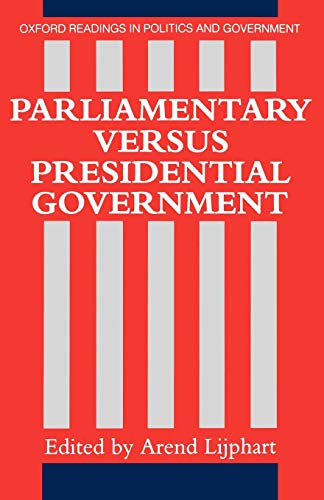 Imagen de archivo de Parliamentary Versus Presidential Government (Oxford Readings in Politics and Government) a la venta por SecondSale